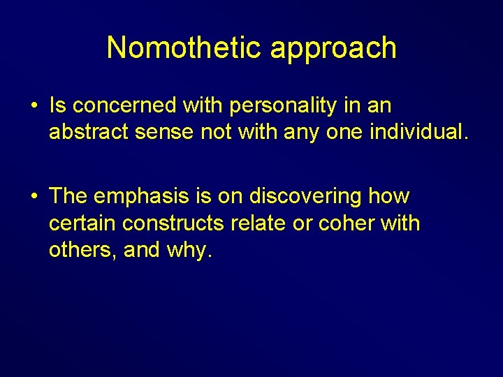 Nomothetic approach • Is concerned with personality in an abstract sense not with any