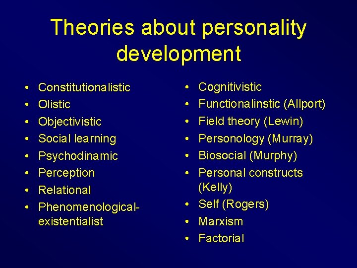Theories about personality development • • Constitutionalistic Objectivistic Social learning Psychodinamic Perception Relational Phenomenologicalexistentialist