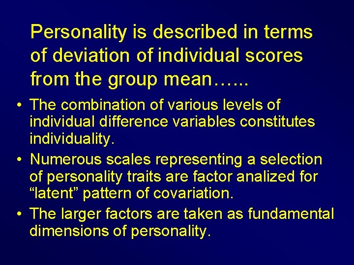 Personality is described in terms of deviation of individual scores from the group mean….