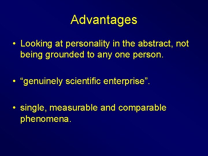 Advantages • Looking at personality in the abstract, not being grounded to any one