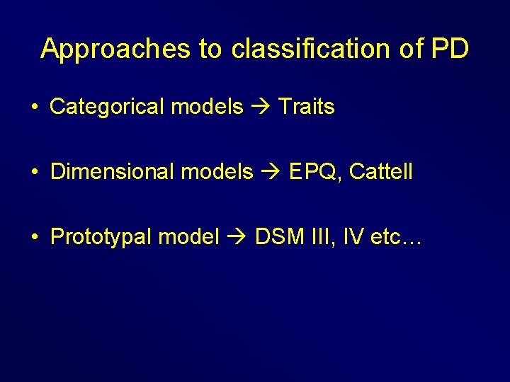 Approaches to classification of PD • Categorical models Traits • Dimensional models EPQ, Cattell