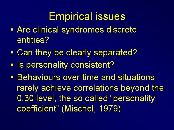 Empirical issues • Are clinical syndromes discrete entities? • Can they be clearly separated?