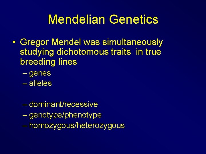 Mendelian Genetics • Gregor Mendel was simultaneously studying dichotomous traits in true breeding lines