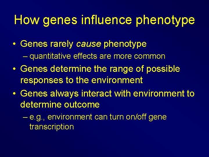 How genes influence phenotype • Genes rarely cause phenotype – quantitative effects are more