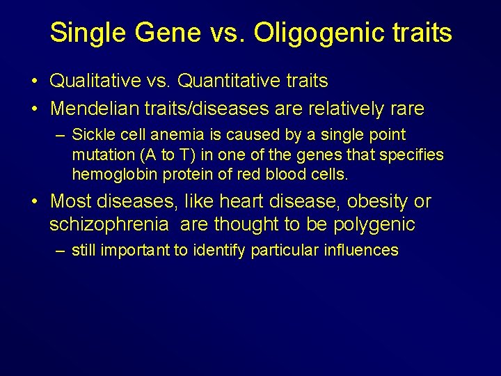 Single Gene vs. Oligogenic traits • Qualitative vs. Quantitative traits • Mendelian traits/diseases are