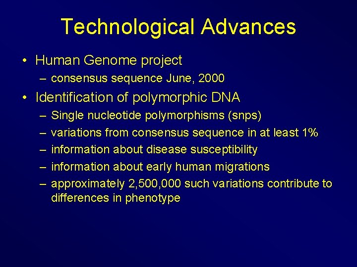 Technological Advances • Human Genome project – consensus sequence June, 2000 • Identification of