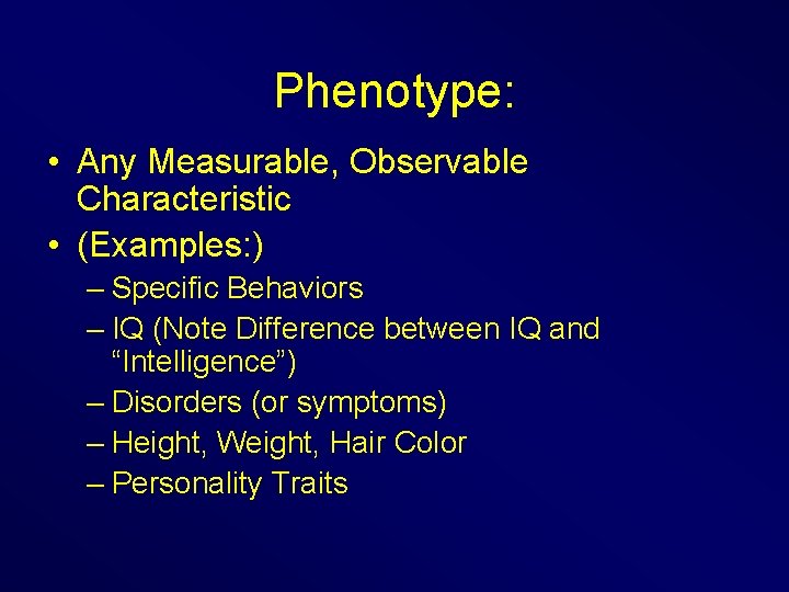 Phenotype: • Any Measurable, Observable Characteristic • (Examples: ) – Specific Behaviors – IQ