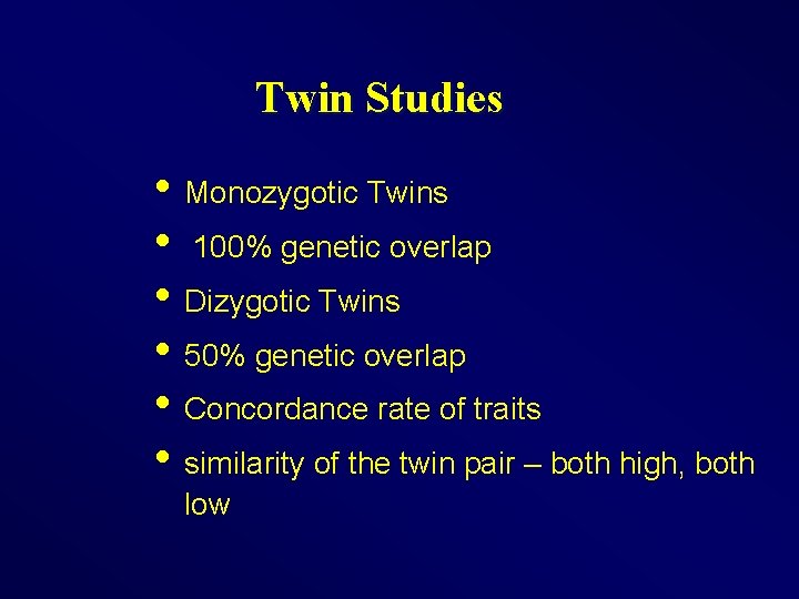Twin Studies • Monozygotic Twins • 100% genetic overlap • Dizygotic Twins • 50%