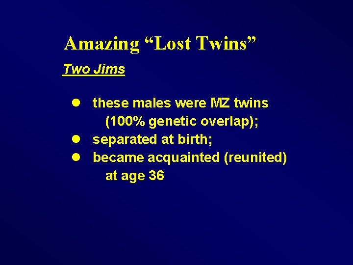 Amazing “Lost Twins” Two Jims l these males were MZ twins (100% genetic overlap);