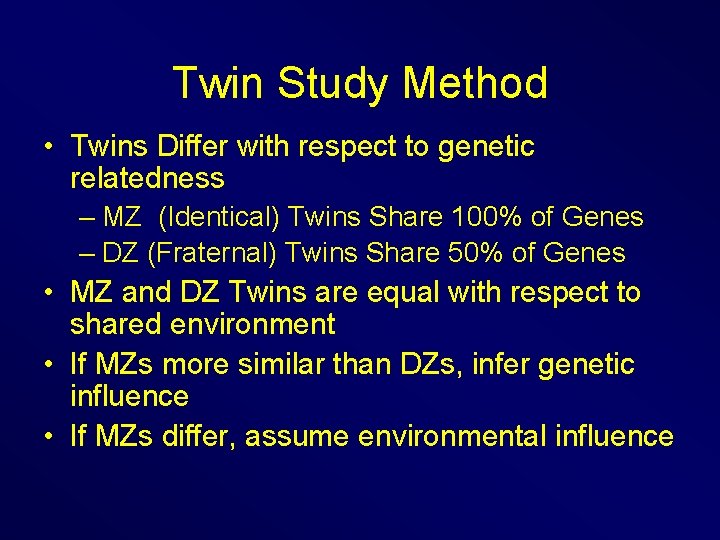 Twin Study Method • Twins Differ with respect to genetic relatedness – MZ (Identical)