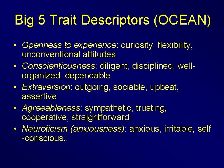 Big 5 Trait Descriptors (OCEAN) • Openness to experience: curiosity, flexibility, unconventional attitudes •