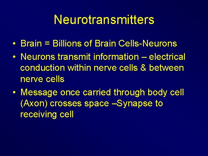 Neurotransmitters • Brain = Billions of Brain Cells-Neurons • Neurons transmit information – electrical