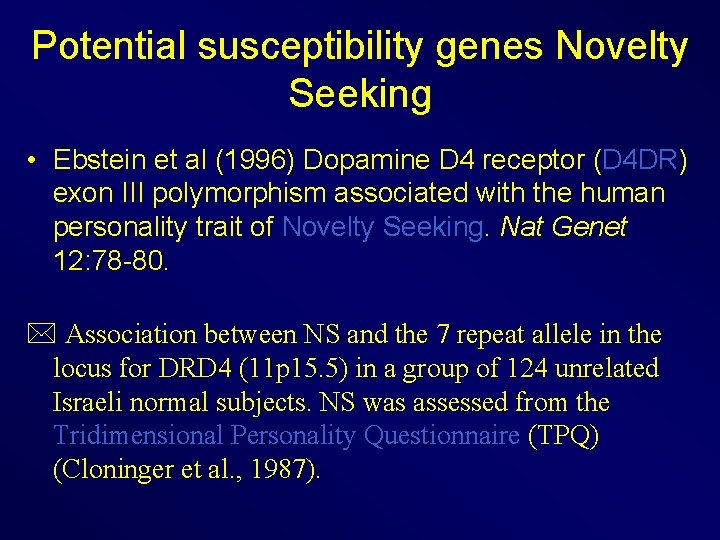 Potential susceptibility genes Novelty Seeking • Ebstein et al (1996) Dopamine D 4 receptor