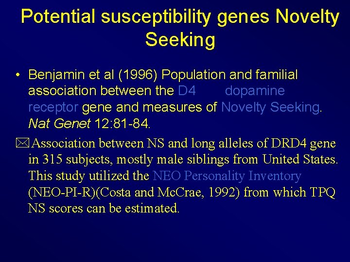Potential susceptibility genes Novelty Seeking • Benjamin et al (1996) Population and familial association