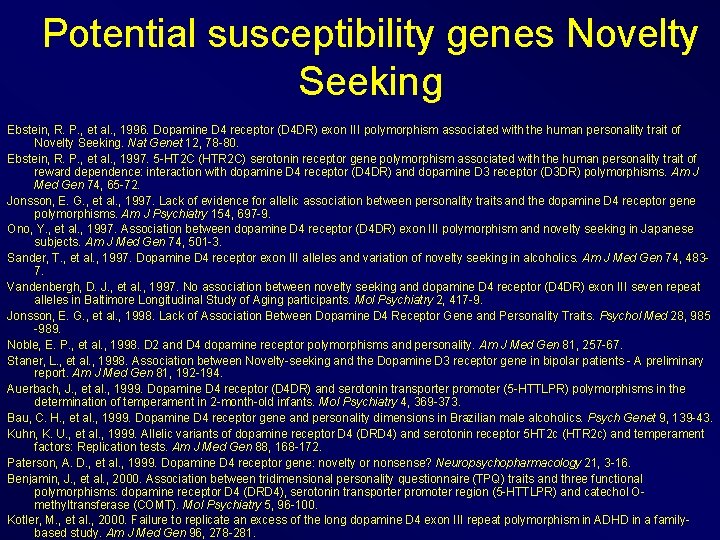 Potential susceptibility genes Novelty Seeking Ebstein, R. P. , et al. , 1996. Dopamine