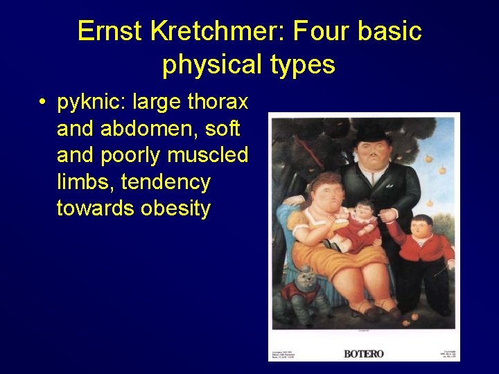 Ernst Kretchmer: Four basic physical types • pyknic: large thorax and abdomen, soft and