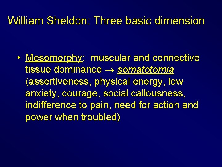 William Sheldon: Three basic dimension • Mesomorphy: muscular and connective tissue dominance somatotomia (assertiveness,