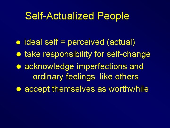 Self-Actualized People ideal self = perceived (actual) l take responsibility for self-change l acknowledge