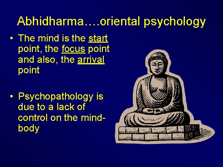 Abhidharma…. oriental psychology • The mind is the start point, the focus point and