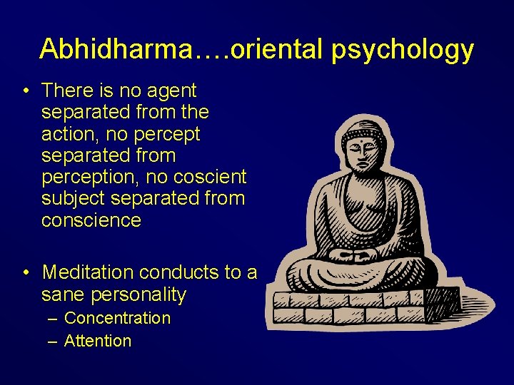 Abhidharma…. oriental psychology • There is no agent separated from the action, no percept