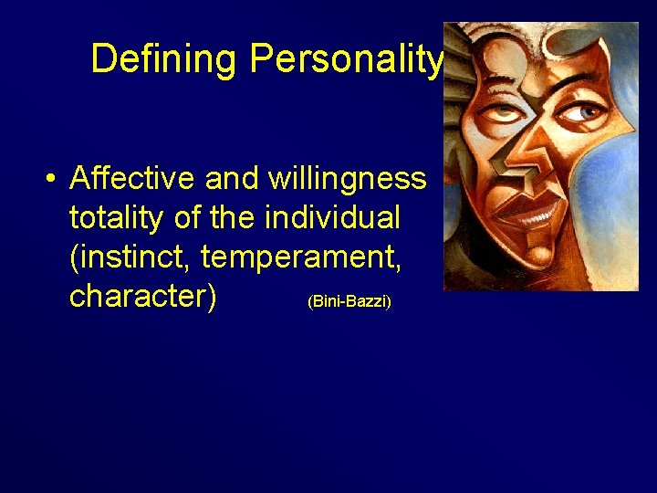 Defining Personality • Affective and willingness totality of the individual (instinct, temperament, character) (Bini-Bazzi)