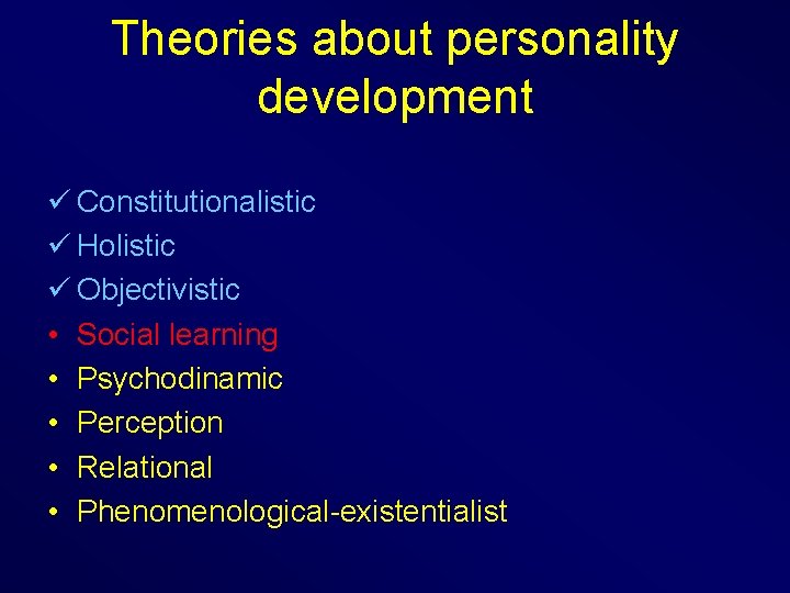 Theories about personality development ü Constitutionalistic ü Holistic ü Objectivistic • Social learning •