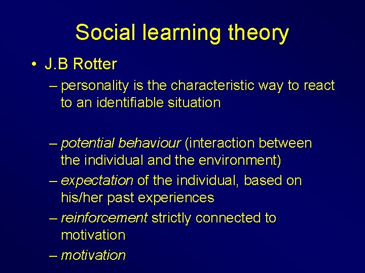 Social learning theory • J. B Rotter – personality is the characteristic way to