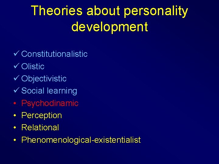 Theories about personality development ü Constitutionalistic ü Objectivistic ü Social learning • Psychodinamic •