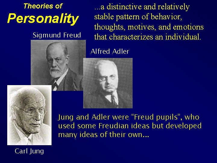 Theories of Personality Sigmund Freud . . . a distinctive and relatively stable pattern