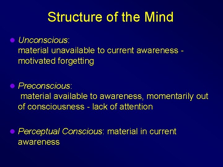 Structure of the Mind l Unconscious: material unavailable to current awareness motivated forgetting l