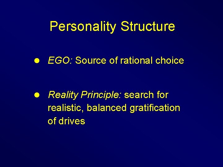 Personality Structure l EGO: Source of rational choice l Reality Principle: search for realistic,