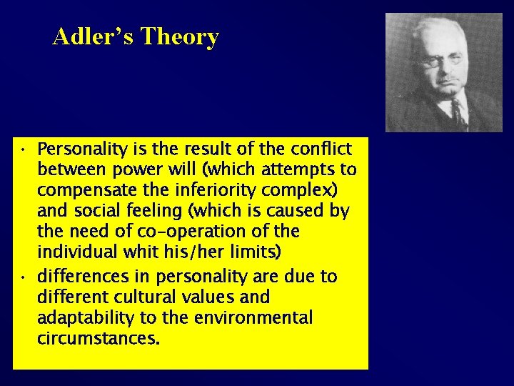 Adler’s Theory • Personality is the result of the conflict between power will (which