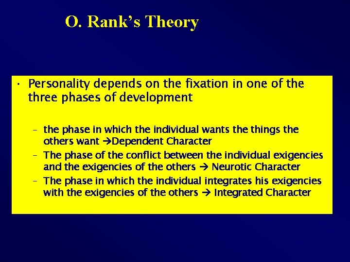 O. Rank’s Theory • Personality depends on the fixation in one of the three