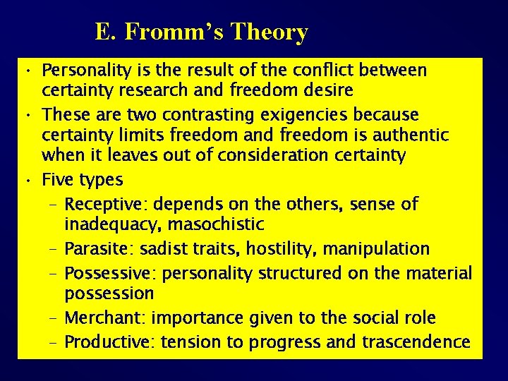 E. Fromm’s Theory • Personality is the result of the conflict between certainty research