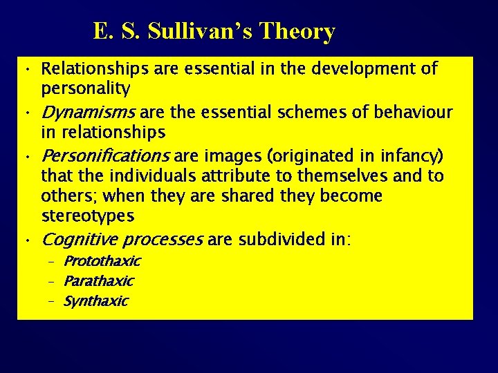 E. S. Sullivan’s Theory • Relationships are essential in the development of personality •