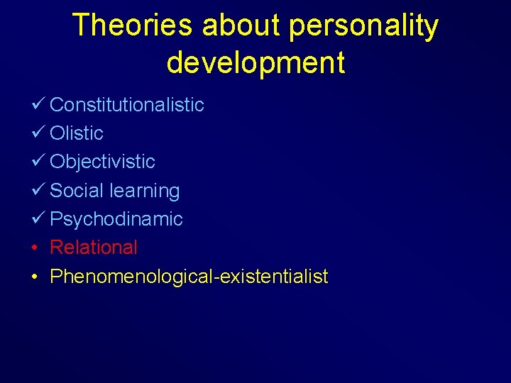 Theories about personality development ü Constitutionalistic ü Objectivistic ü Social learning ü Psychodinamic •