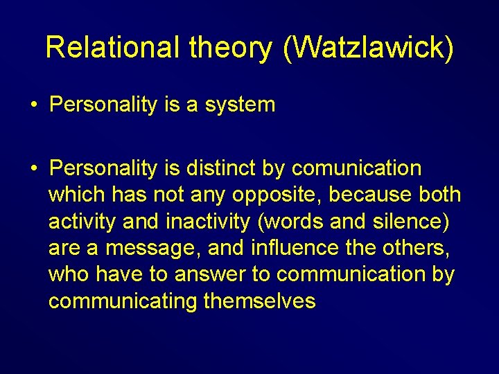 Relational theory (Watzlawick) • Personality is a system • Personality is distinct by comunication