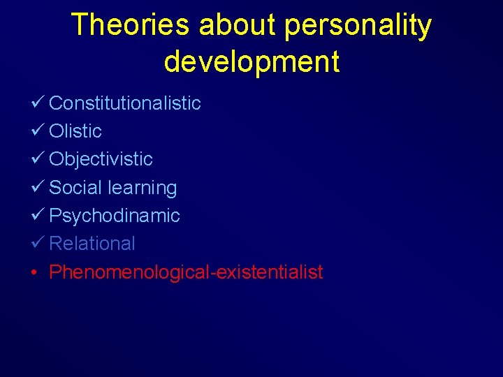 Theories about personality development ü Constitutionalistic ü Objectivistic ü Social learning ü Psychodinamic ü