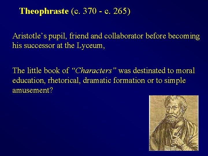 Theophraste (c. 370 - c. 265) Aristotle’s pupil, friend and collaborator before becoming his