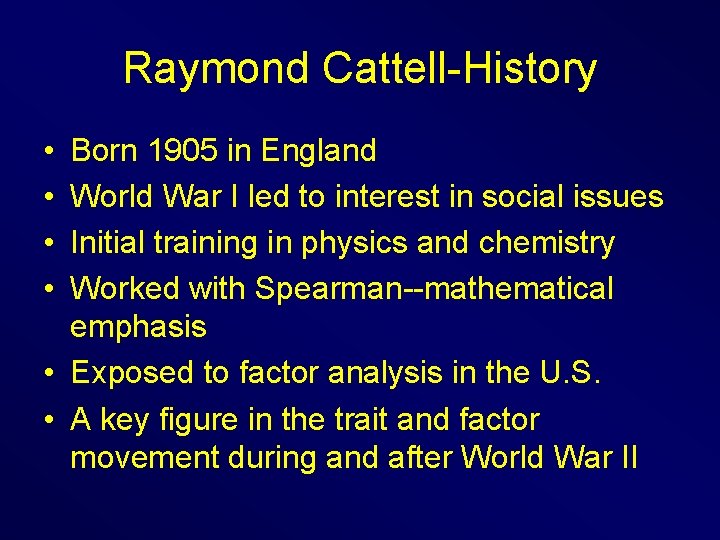 Raymond Cattell-History • • Born 1905 in England World War I led to interest