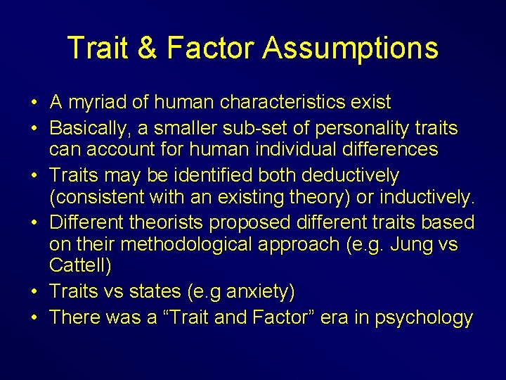 Trait & Factor Assumptions • A myriad of human characteristics exist • Basically, a