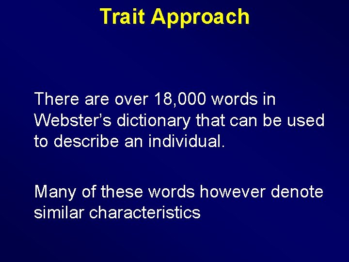 Trait Approach There are over 18, 000 words in Webster’s dictionary that can be