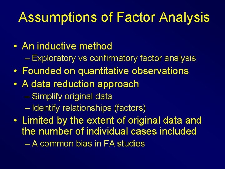 Assumptions of Factor Analysis • An inductive method – Exploratory vs confirmatory factor analysis