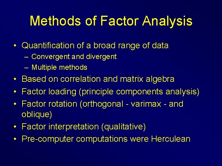 Methods of Factor Analysis • Quantification of a broad range of data – Convergent