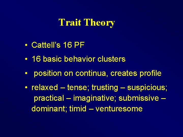 Trait Theory • Cattell’s 16 PF • 16 basic behavior clusters • position on
