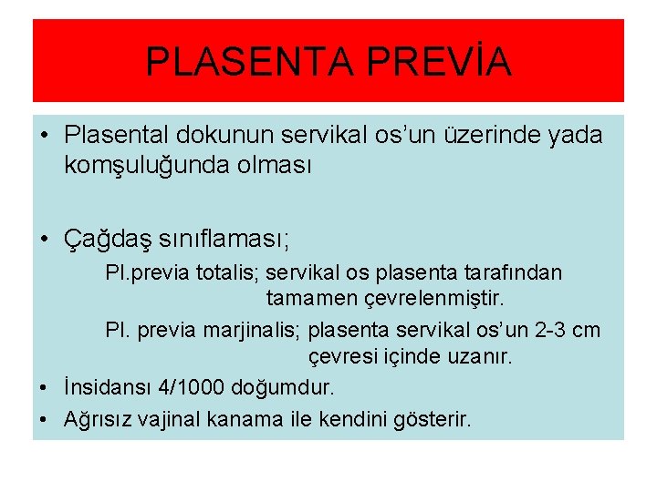 PLASENTA PREVİA • Plasental dokunun servikal os’un üzerinde yada komşuluğunda olması • Çağdaş sınıflaması;