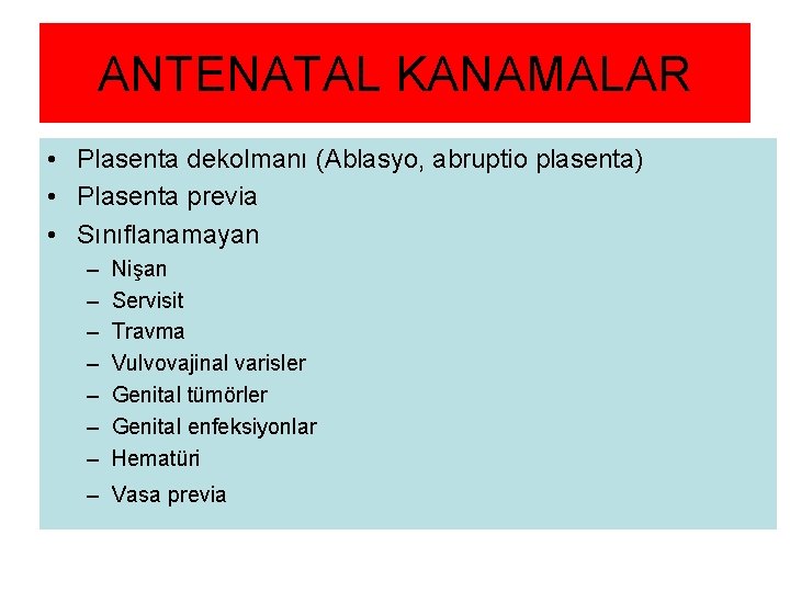 ANTENATAL KANAMALAR • Plasenta dekolmanı (Ablasyo, abruptio plasenta) • Plasenta previa • Sınıflanamayan – ANTENATAL KANAMALAR • Plasenta dekolmanı (Ablasyo, abruptio plasenta) • Plasenta previa • Sınıflanamayan –