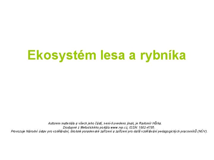 Ekosystém lesa a rybníka Autorem materiálu a všech jeho částí, není-li uvedeno jinak, je