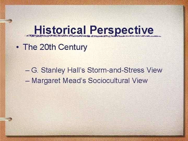 Historical Perspective • The 20 th Century – G. Stanley Hall’s Storm-and-Stress View –