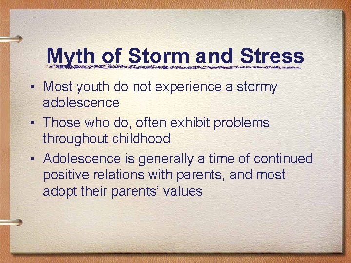Myth of Storm and Stress • Most youth do not experience a stormy adolescence